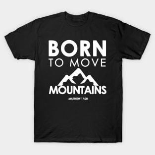 Born To Move Mountains Matthew 17:20 Bible Verse Christian T-Shirt